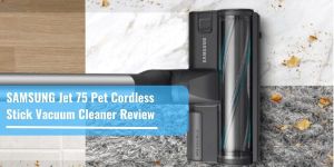 SAMSUNG Jet 75 Pet Cordless Stick Vacuum Cleaner Review