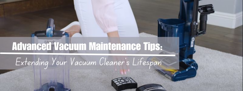 Advanced Vacuum Maintenance Tips