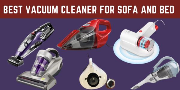Best Vacuum Cleaner for Sofa and Bed