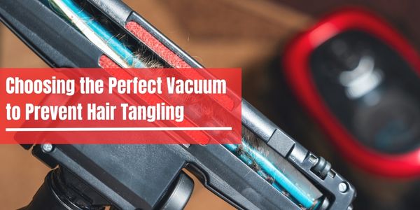 Choosing the Perfect Vacuum to Prevent Hair Tangling