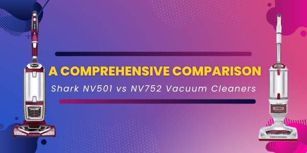 Shark NV501 vs NV752 Vacuum Cleaners