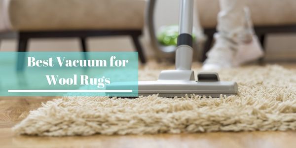 Best Vacuum for Wool Rugs