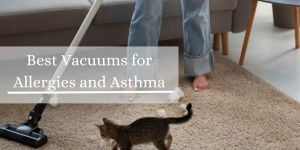 Best Vacuums for Allergies and Asthma