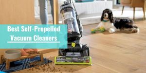 Best Self-Propelled Vacuum Cleaners